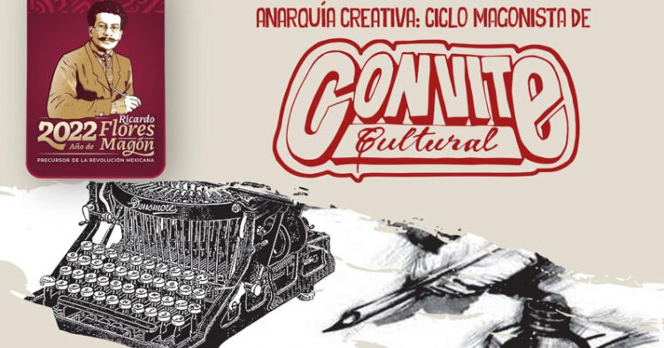 Invitan al ciclo magonista de Convites en honor a Ricardo Flores Magón