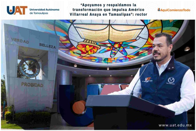 «Respaldamos la transformación que impulsa Américo Villarreal»: rector de la UAT